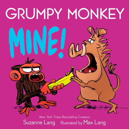 Grumpy Monkey Mine! by Suzanne Lang; illustrated by Max Lang