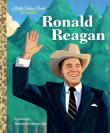 Ronald Reagan: A Little Golden Book Biography by Lisa Rogers