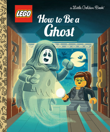 How to Be a Ghost (LEGO) by Meredith Rusu; illustrated by Josh Lewis