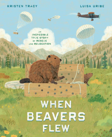 When Beavers Flew by Kristen Tracy