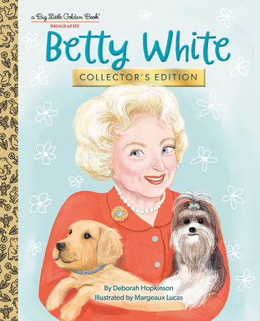Betty White: Collector's Edition by Deboroah Hopkinson; illustrated by Margeaux Lucas