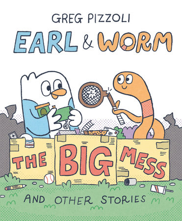 Earl & Worm #2: The Big Mess and Other Stories by Greg Pizzoli