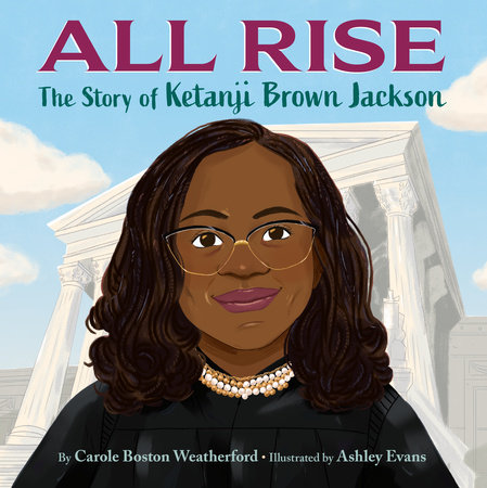 All Rise: The Story of Ketanji Brown Jackson by Carole Boston Weatherford