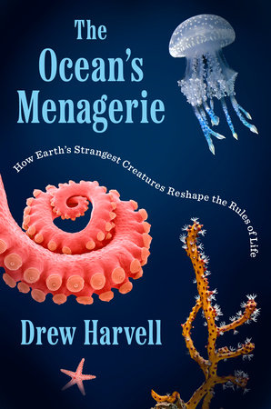 The Ocean's Menagerie by Drew Harvell