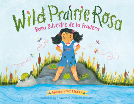 Wild Prairie Rosa/Rosa Silvestre de la Pradera (Bilingual English-Spanish) by Andrea Cruz Floren