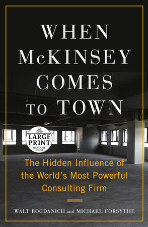 When McKinsey Comes to Town by Walt Bogdanich and Michael Forsythe