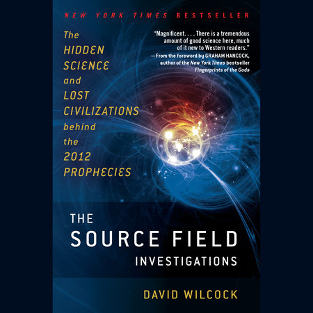 The Source Field Investigations by David Wilcock