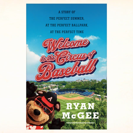 Welcome to the Circus of Baseball by Ryan McGee: 9780385548403