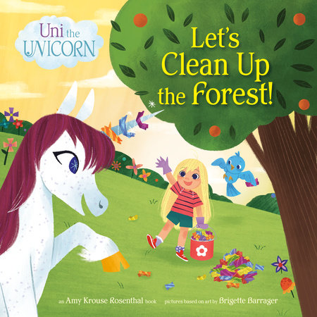 Uni the Unicorn: Let's Clean Up the Forest! by Amy Krouse