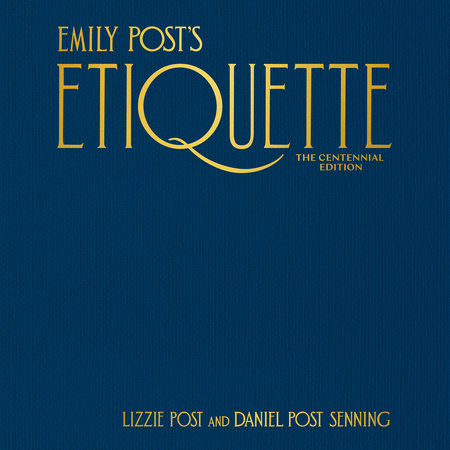 Emily Post's Etiquette, The Centennial Edition by Lizzie Post and Daniel Post Senning