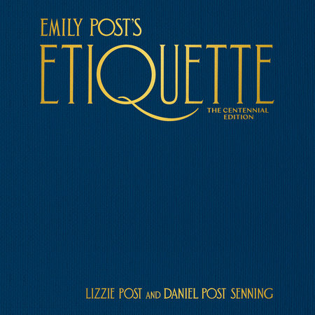 Emily Post's Etiquette, The Centennial Edition by Lizzie Post and Daniel Post Senning