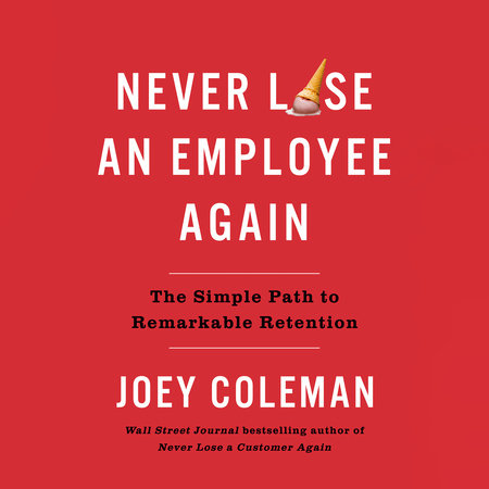 Never Lose an Employee Again by Joey Coleman