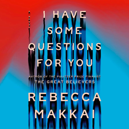 I Have Some Questions for You by Rebecca Makkai