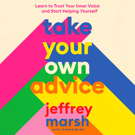 Take Your Own Advice by Jeffrey Marsh