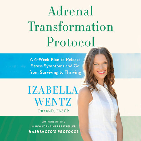 Adrenal Transformation Protocol by Izabella Wentz, PharmD