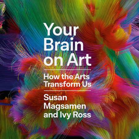 Your Brain on Art by Susan Magsamen and Ivy Ross