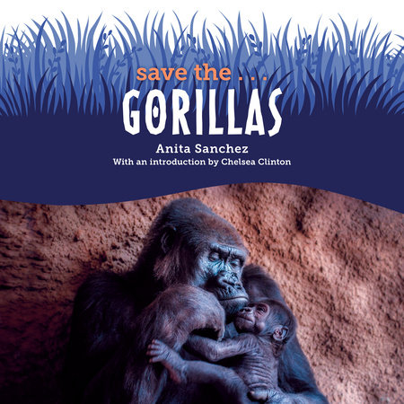 Save the...Gorillas by Anita Sanchez and Chelsea Clinton