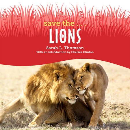 Save the...Lions by Sarah L. Thomson and Chelsea Clinton