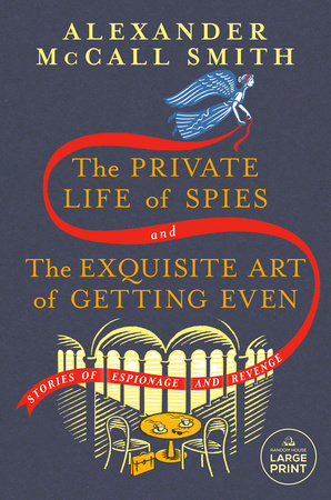 The Private Life of Spies and The Exquisite Art of Getting Even by Alexander McCall Smith