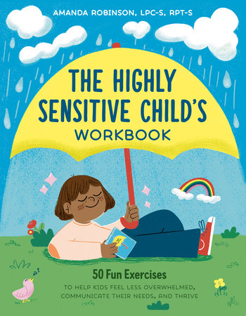 The Highly Sensitive Child's Workbook by Amanda Robinson, LPC, RPT