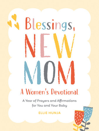 Blessings, New Mom: A Women's Devotional by Ellie Hunja