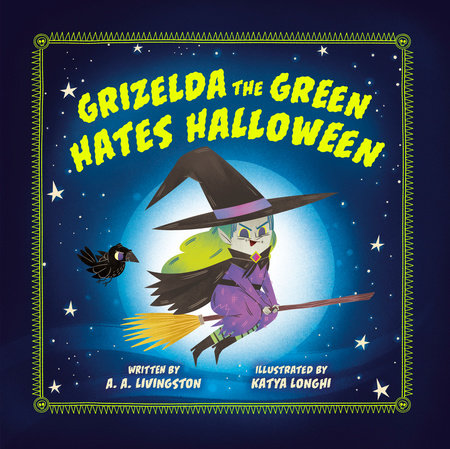 Grizelda the Green Hates Halloween by A.A. Livingston