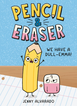 Pencil & Eraser: We Have a Dull-Emma! by Jenny Alvarado