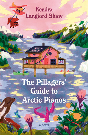 The Pillagers' Guide to Arctic Pianos by Kendra Langford Shaw