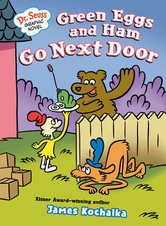 Dr. Seuss Graphic Novel: Green Eggs and Ham Go Next Door by James Kochalka