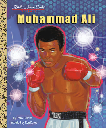 Muhammad Ali: A Little Golden Book Biography by Frank Berrios; illustrated by Ken Daley