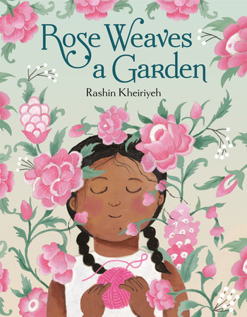 Rose Weaves a Garden by Rashin Kheiriyeh