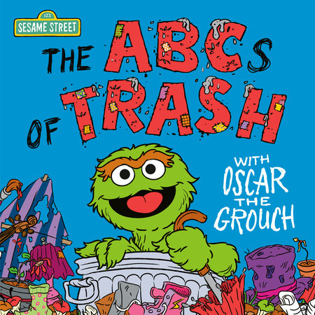 The ABCs of Trash with Oscar the Grouch (Sesame Street) by Andrea Posner-Sanchez