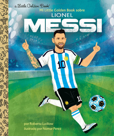 Mi Little Golden Book sobre Lionel Messi (My Little Golden Book About Lionel Messi) by Roberta Ludlow