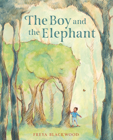 The Boy and the Elephant by Freya Blackwood