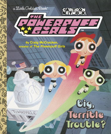 Big, Terrible Trouble? (The Powerpuff Girls) by Craig McCracken