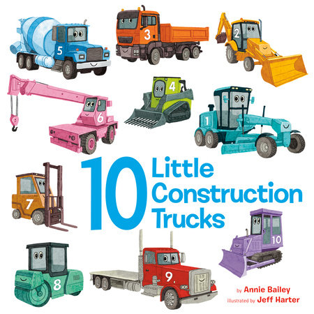 10 Little Construction Trucks by Annie Bailey