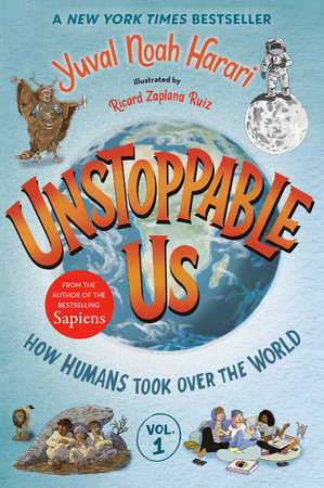 Unstoppable Us, Volume 1: How Humans Took Over the World by Yuval Noah Harari