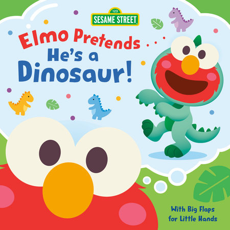 Elmo Pretends... He's a Dinosaur! (Sesame Street) by Andrea Posner-Sanchez; illustrated by Jerrod Maruyama