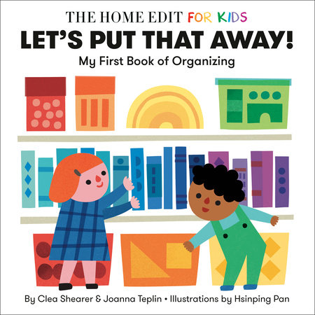 Let's Put That Away! My First Book of Organizing by Clea Shearer and Joanna Teplin; illustrated by Hsinping Pan