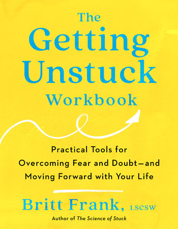 The Getting Unstuck Workbook by Britt Frank, LSCSW