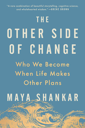 The Other Side of Change by Maya Shankar