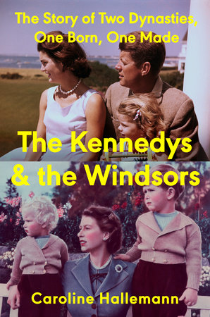 The Kennedys and the Windsors by Caroline Hallemann