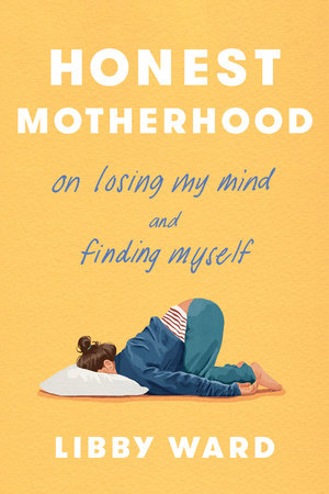 Honest Motherhood by Libby Ward