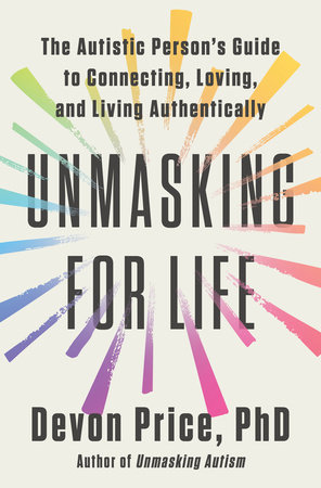 Unmasking for Life by Devon Price, PhD