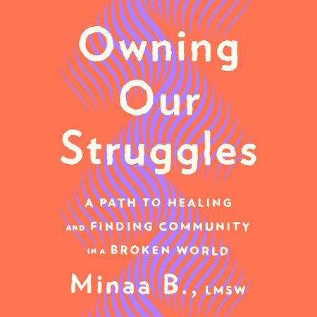 Owning Our Struggles by Minaa B.