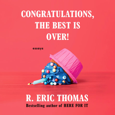 Congratulations, The Best Is Over! by R. Eric Thomas