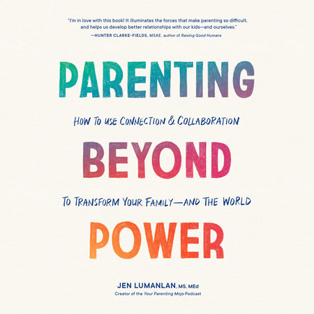 Parenting Beyond Power by Jen Lumanlan, MS, MEd