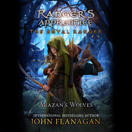 The Royal Ranger: Arazan's Wolves by John Flanagan
