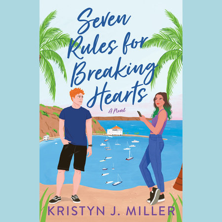 Seven Rules for Breaking Hearts by Kristyn J. Miller