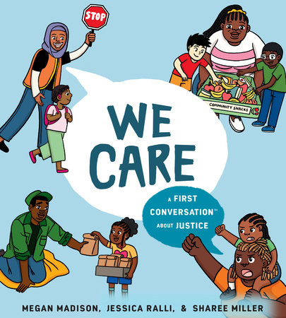 We Care: A First Conversation About Justice by Megan Madison and Jessica Ralli; Illustrated by Sharee Miller